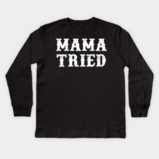 MAMA TRIED Kids Long Sleeve T-Shirt